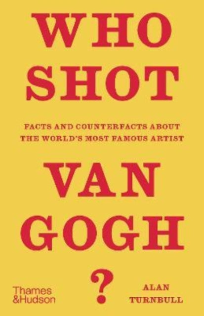 Alan Turnbull - Who Shot Van Gogh? : Facts and counterfacts about the