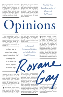 Roxane Gay - Opinions : A Decade of Arguments, Criticism and Minding O