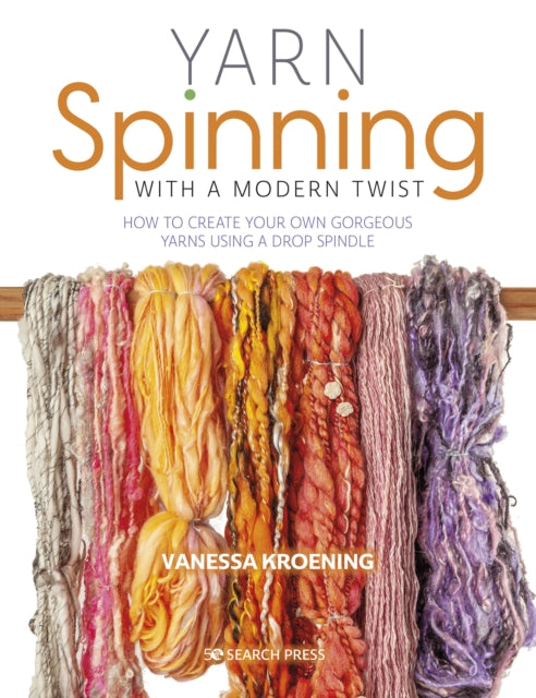 Vanessa Kroening - Yarn Spinning with a Modern Twist : How to Create Y