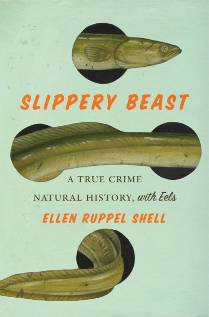 Ellen Ruppel Shell - Slippery Beast : A True Crime Natural History, wi