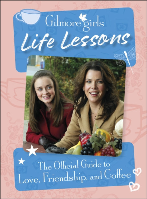 Laurie Ulster - Gilmore Girls Life Lessons : The Official Guide to Lov