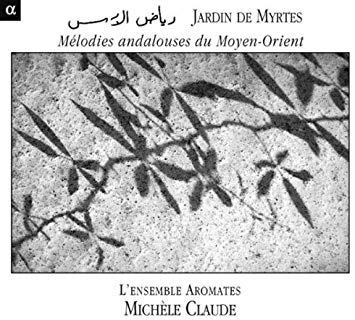 Michele Claude - Garden of Myrtles - Andalucian Music from the Middle Ea