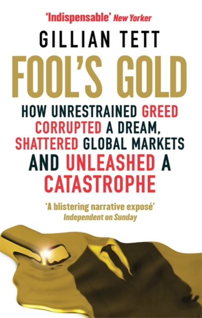 Gillian Tett - Fool's Gold : How Unrestrained Greed Corrupted a Dr
