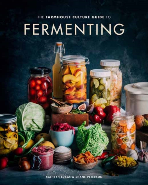 Shane Peterson - Farmhouse Culture Guide to Fermenting : Crafting Live