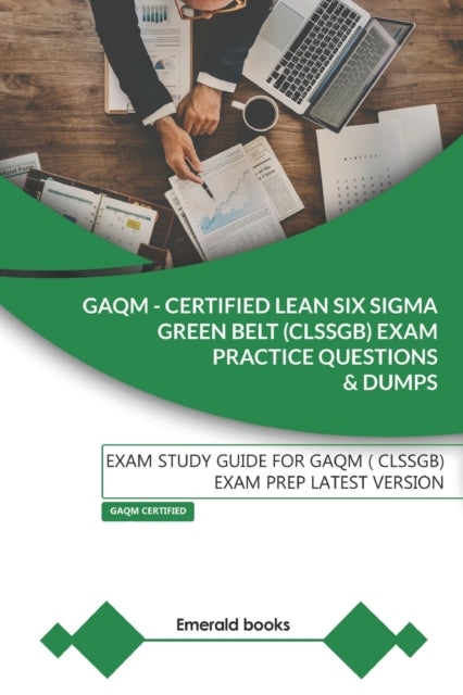 Books - GAQM - CERTIFIED LEAN SIX SIGMA GREEN BELT (CLSSGB) Exam Pract