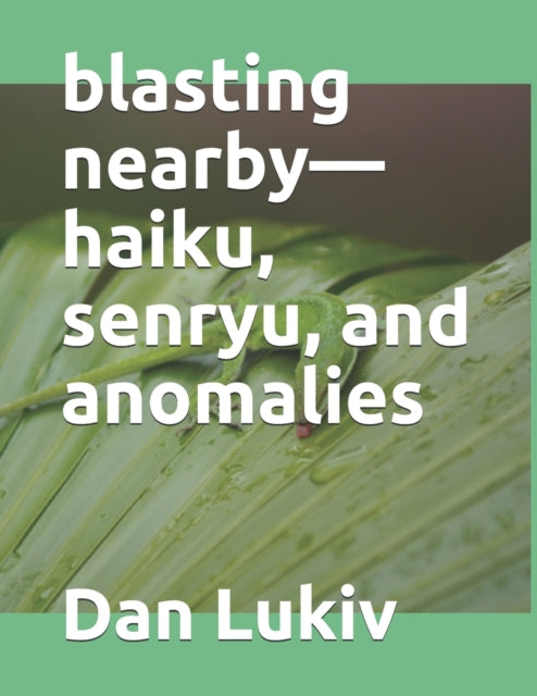 Lukiv - blasting nearby-haiku, senryu, and anomalies - New paperback o