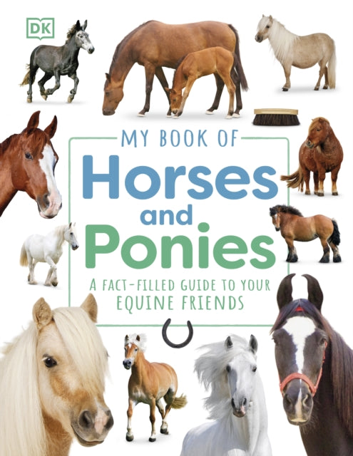 DK - My Book of Horses and Ponies : A Fact-Filled Guide to Your Equine
