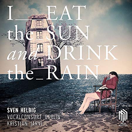 Vocalconsort Berlin - Sven Helbig: I Eat the Sun and Drink the Rain - CD