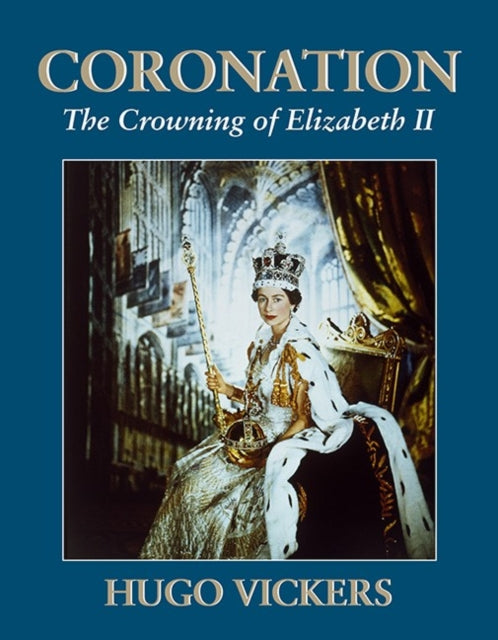 Hugo Vickers - Coronation : The Crowning of Elizabeth II - Paperback