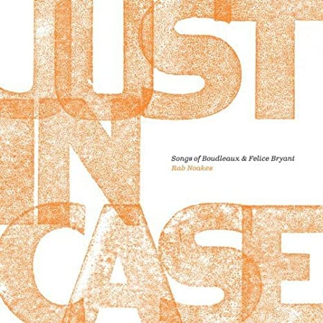 Rab Noakes - Just In Case: Songs Of Boudleaux & Felice Bryant - CD