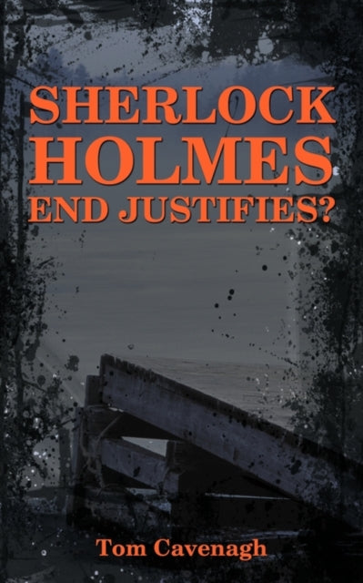 om Cavenag - Sherlock Holmes End Justifies? - New paperback or softbac