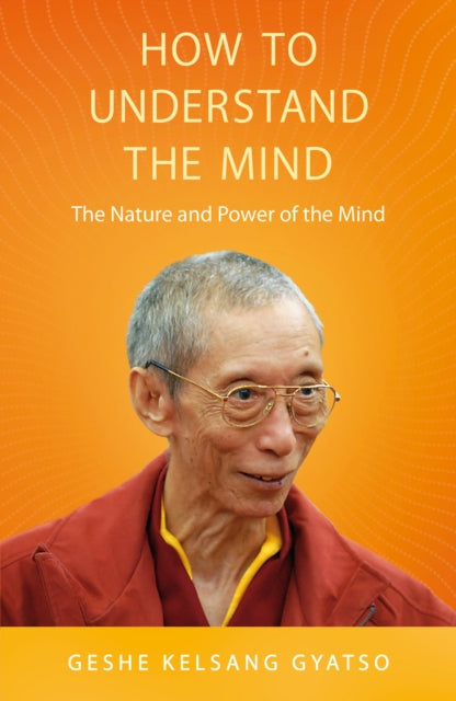 Geshe Kelsang Gyatso - How to Understand the Mind : The Nature and Pow