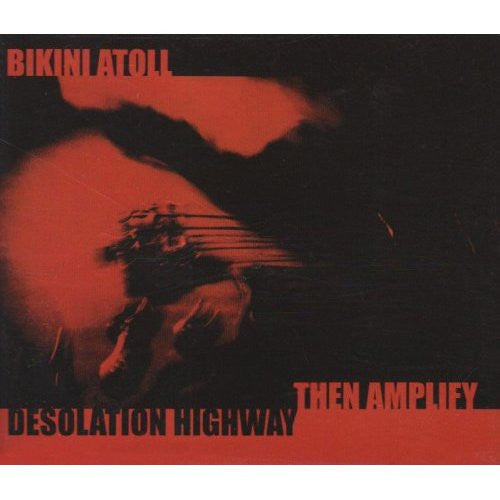 Bikini Atoll - n Amplify / Desolation Highway - Used CD