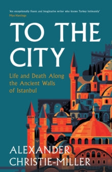 Alexander Christie-M - To The City : Life and Death Along the Ancient