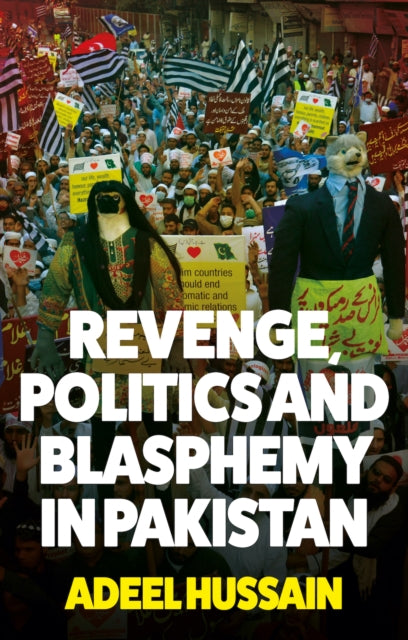 Adeel Hussain - Revenge, Politics and Blasphemy in Pakistan - New Hard