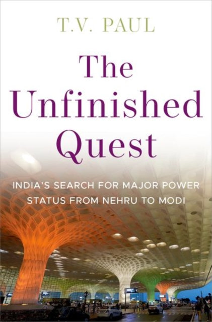 T.V. Paul - Unfinished Quest : Indiaas Search for Major Power Status f