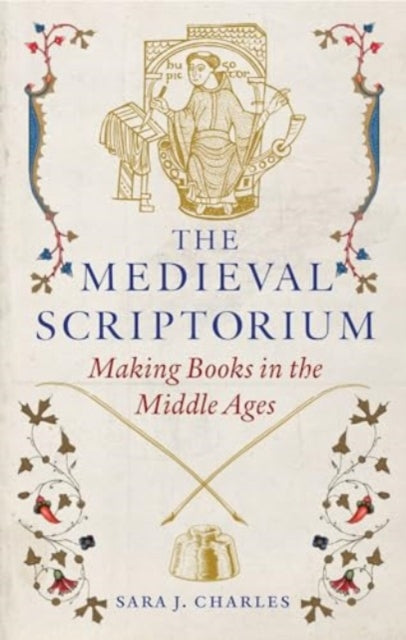 Sara J. Charles - Medieval Scriptorium : Making Books in the Middle Ag
