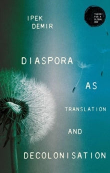 Ipek Demir - Diaspora as Translation and Decolonisation - New Paperbac