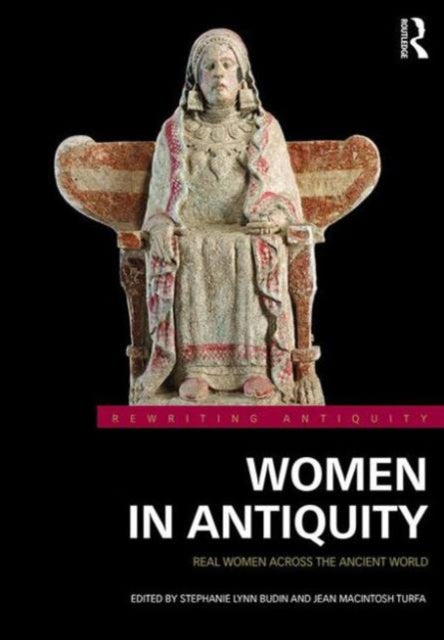 Women in Antiquity : Real Women across the Ancient World - New Hardbac