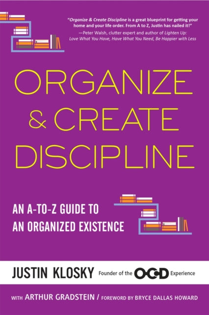 Klosky - Organize & Create Discipline  An A-to-Z Guide to an Organized