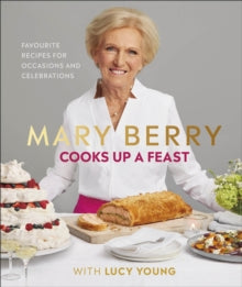 Lucy Young - Mary Berry Cooks Up A Feast : Favourite Recipes for Occas