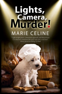 Marie Celine - Lights, Camera, Murder! : A TV Pet Chef Mystery Set in