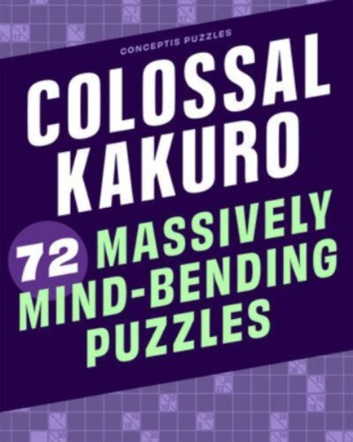Colossal Kakuro: 72 Massively Mind-Bending Puzzles - Paperback