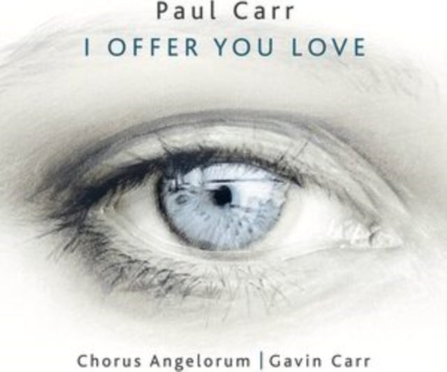 CHORUS ANGELORUM; PA - PAUL CARR I OFFER YOU LOVE - CD