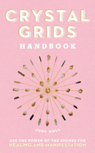 Judy Hall - Crystal Grids Handbook : Use the Power of the Stones for H