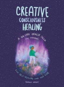 Johanna Wright - Creative Consciousness Healing : A 44-Card Oracle Dec