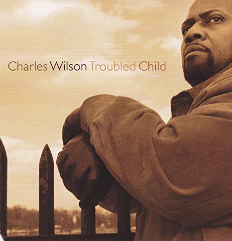 Charles Wilson - Troubled Child - CD