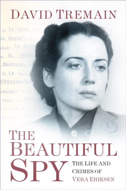 David Tremain - Beautiful Spy : The Life and Crimes of Vera Eriksen -