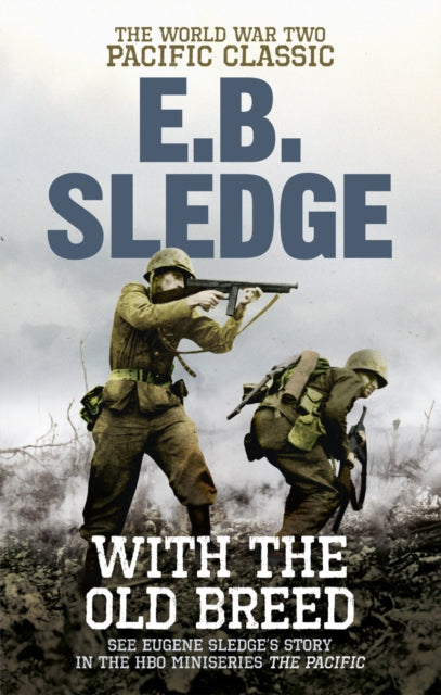 Eugene B. Sledge - With the Old Breed : The World War Two Pacific Clas