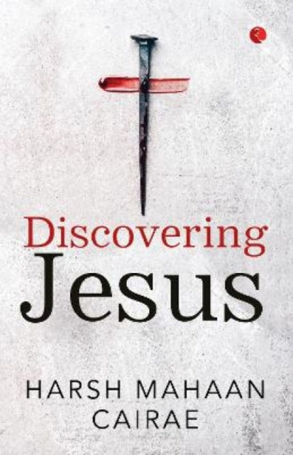 Harsh Mahaan Cairae - DISCOVERING JESUS - Paperback