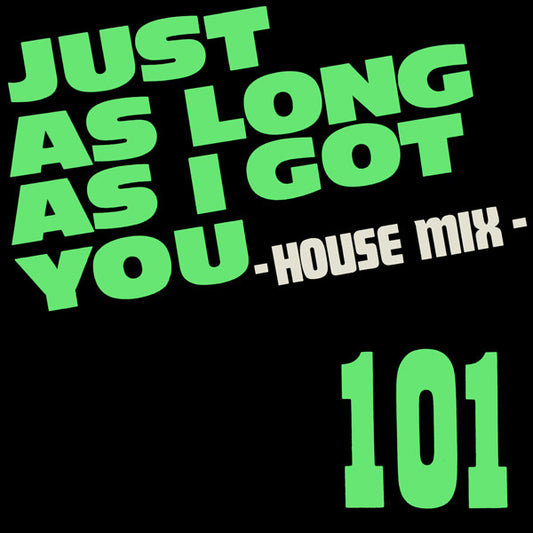 101 - Just As Long As I Got You - House Mix - Used Vinyl Record 12"