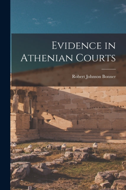 Bonner - Evidence in Athenian Courts - New paperback or softback