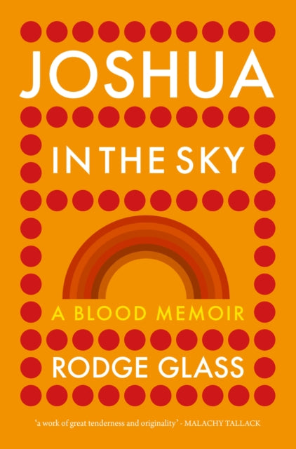 Rodge Glass - Joshua in the Sky : A Blood Memoir - New Hardback