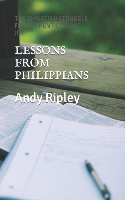 Ripley - LESSONS FROM PHILIPPIANS  THE CHRISTIAN STRUGGLE FOR AUTHENTI