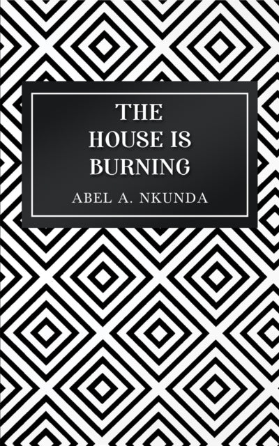 Abel A. Nkunda - House Is Burning - New Paperback
