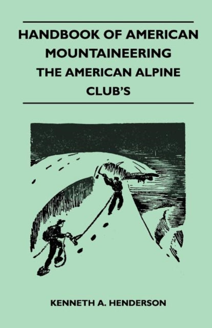 Henderson - Handbook of American Mountaineering - The American Alpine