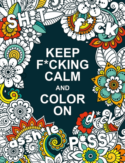 Summersdale Publishe - Keep F*cking Calm and Colour On : A Swear Word