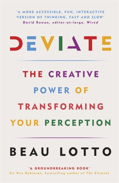 Beau Lotto - Deviate : The Creative Power of Transforming Your Percept