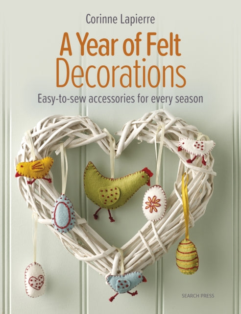 Corinne Lapierre - A Year of Felt Decorations : Easy-To-Sew Accessorie