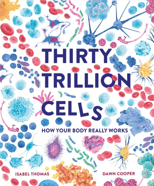 Isabel Thomas - Thirty Trillion Cells : How Your Body Really Works - N