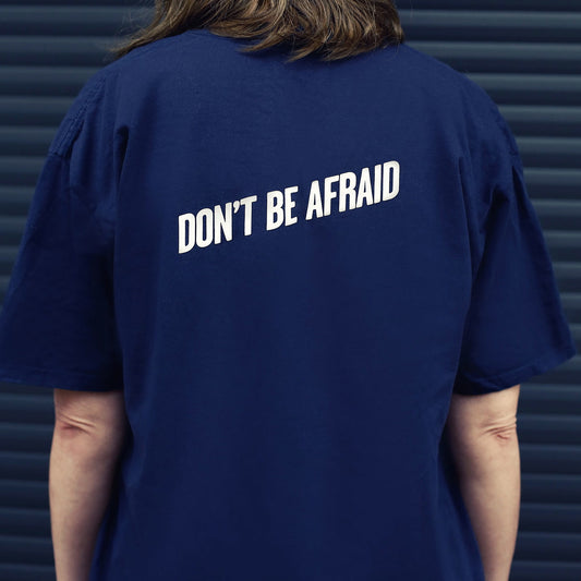 Don't Be Afraid T-shirt - MED