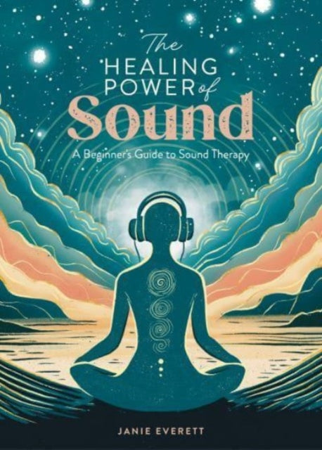 Janie Everett - Healing Power of Sound : A Beginner's Guide to Sou