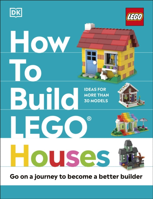 Hannah Dolan - How to Build LEGO Houses : Go on a Journey to Become a