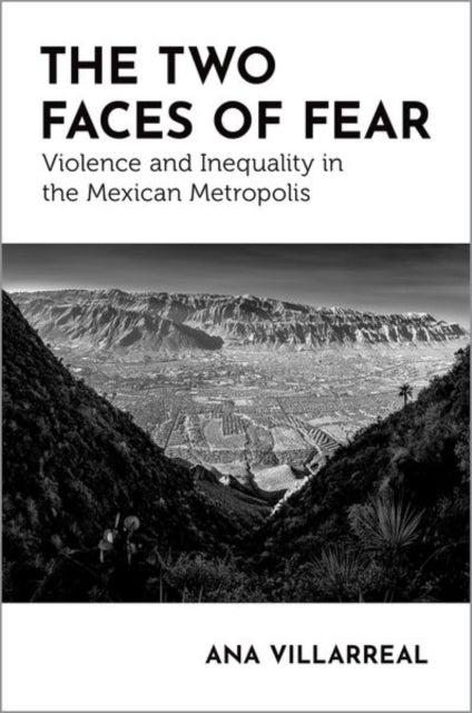 Ana Villarreal - Two Faces of Fear : Violence and Inequality in the Me