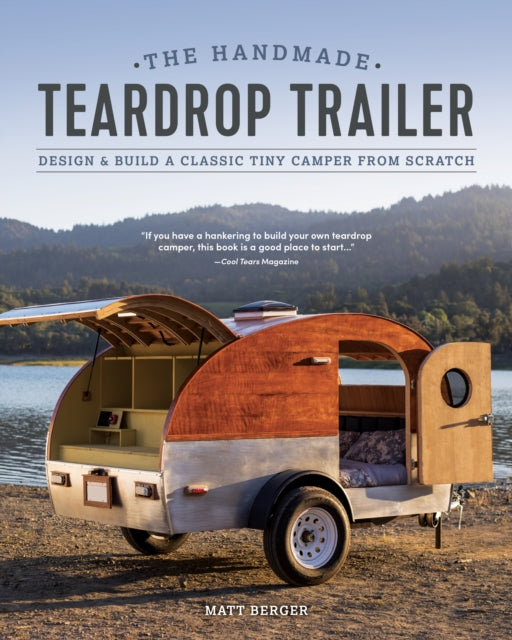 Berger - Handmade Teardrop Trailer : Design & Build a Classic Tiny Cam
