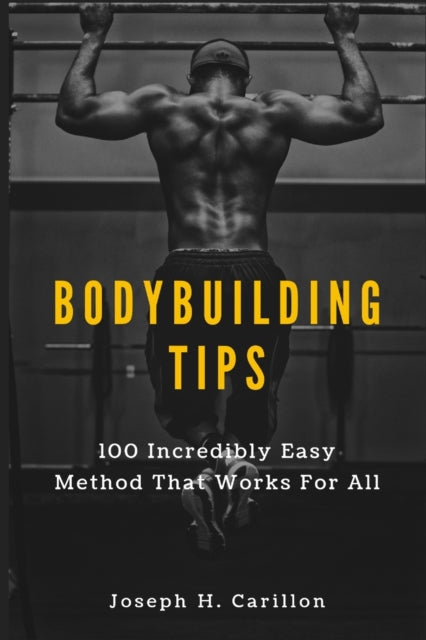 H. Carillon - Bodybuilding Tips  100 Incredibly Easy Method That Works